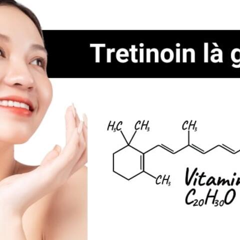 Tretinoin: Công dụng, cách sử dụng hiệu quả cho da và tác dụng phụ