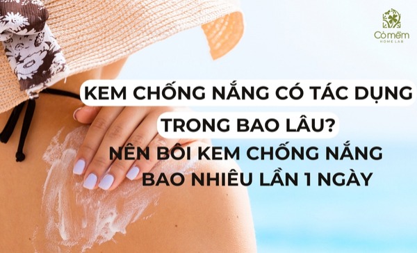 kem chống nắng có tác dụng trong bao lâu